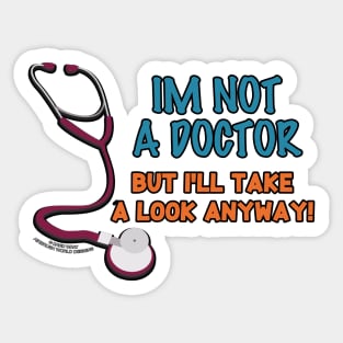 I'm I'm Not A Doctor But I'll Look Anyway Medical Novelty Gift Sticker